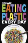 You Are Eating Plastic Every Day: What's in Our Food? By Danielle Smith-Llera Cover Image