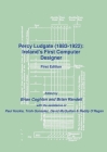 Percy Ludgate (1883-1922): Ireland's First Computer Designer By Brian Coghlan, Brian Randell Cover Image