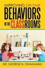 Improving On-Task Behaviors in the Classrooms By George N. Ohakamnu Cover Image