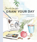 Draw Your Day: An Inspiring Guide to Keeping a Sketch Journal Cover Image