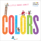A Little Book About Colors (Leo Lionni's Friends) By Leo Lionni, Leo Lionni (Illustrator), Jan Gerardi (Illustrator) Cover Image