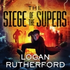 The Siege of the Supers Lib/E By Logan Rutherford, Kirby Heyborne (Read by) Cover Image