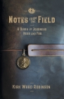 Notes from the Field: A Diary of Journeys Near and Far By Kirk Ward Robinson Cover Image