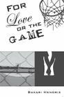 For Love or the Game By Bakari Hendrix Cover Image