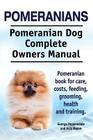 Pomeranians. Pomeranian Dog Complete Owners Manual. Pomeranian book for care, costs, feeding, grooming, health and training. By Asia Moore, George Hoppendale Cover Image