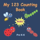 My 123 Counting Book, BUGS: Ages 2-6 for toddlers, preschool & kindergarten kids Cover Image