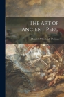 The Art of Ancient Peru By Heinrich 1889-1972 Ubbelohde-Doering (Created by) Cover Image