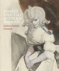 Fuseli and the Modern Woman: Fashion, Fantasy, Fetishism By David Solkin (Editor), Jonas Beyer (Contributions by), Mechthild Fend (Contributions by), Ketty Gottardo (Contributions by) Cover Image