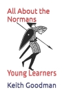 All About the Normans: Young Learners By Keith Goodman Cover Image
