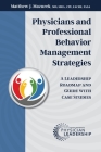 Physicians and Professional Behavior Management Strategies: A Leadership Roadmap and Guide with Case Studies By Matthew J. Mazurek Cover Image