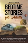 Bedtime Stories for Adults: A Collection of Guided Relaxing Meditation Tales for Deep Sleep, Self-Healing, Self-Hypnosis, Letting Go of Stress, An By Daisy Relaxing Cover Image