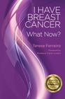 I Have Breast Cancer - What Now? By Teresa Ferreiro, Josep Maria Casas (Illustrator), Carlos Cordon (Foreword by) Cover Image