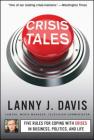 Crisis Tales: Five Rules for Coping with Crises in Business, Politics, and Life Cover Image