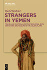 Strangers in Yemen: Travel and Cultural Encounter Among Jews, Christians and Muslims in the Colonial Era Cover Image