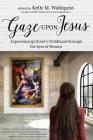 Gaze Upon Jesus: Experiencing Christ's Childhood Through the Eyes of Women By Kelly M. Wahlquist (Editor), Teresa Tomeo (Foreword by), Alyssa Bormes (Contribution by) Cover Image