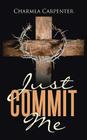 Just Commit Me By Charmla Carpenter Cover Image