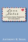 Love Notes: Letters from Parents to Children By Anthony R. Segil Cover Image