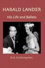 Harald Lander - His Life and Ballets By Erik Aschengreen, Patricia N. McAndrew (Translator) Cover Image