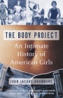 The Body Project: An Intimate History of American Girls By Joan Jacobs Brumberg Cover Image