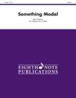 Something Modal: Score & Parts (Eighth Note Publications) By Ryan Meeboer (Composer) Cover Image