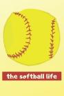 The Softball Life: I Love Softball Notebook (Funny Softball Gifts for Boys) Cover Image
