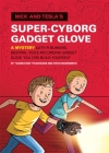 Nick and Tesla's Super-Cyborg Gadget Glove: A Mystery with a Blinking, Beeping, Voice-Recording Gadget Glove You Can Build Yourself Cover Image