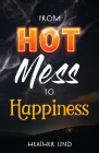 From Hot Mess to Happiness By Heather Lind Cover Image