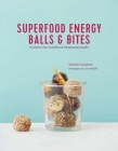 Superfood Energy Balls & Bites: Nutrient-rich, healthful & wholesome snacks By Nicola Graimes Cover Image