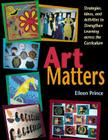 Art Matters: Strategies, Ideas, and Activities to Strengthen Learning Across the Curriculum Cover Image
