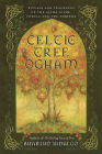 Celtic Tree Ogham: Rituals and Teachings of the Aicme Ailim Vowels and the Forfeda Cover Image