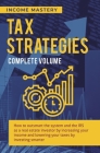 Tax Strategies: How to Outsmart the System and the IRS as a Real Estate Investor by Increasing Your Income and Lowering Your Taxes by Cover Image