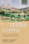 Skillful Coping: Essays on the Phenomenology of Everyday Perception and Action Cover Image
