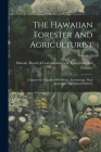 The Hawaiian Forester And Agriculturist: A Quarterly Magazine Of Forestry, Entomology, Plant Inspection And Animal Industry; Volume 12 Cover Image