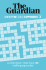 Guardian Cryptic Crosswords 4: A Collection of More Than 100 Challenging Puzzles By The Guardian Cover Image
