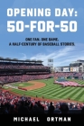 Opening Day: 50-For-50 By Michael Ortman Cover Image