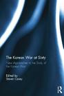 The Korean War at Sixty: New Approaches to the Study of the Korean War By Steven Casey (Editor) Cover Image