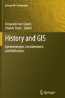 History and GIS: Epistemologies, Considerations and Reflections By Alexander Lünen (Editor), Charles Travis (Editor) Cover Image