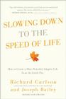 Slowing Down to the Speed of Life: How to Create a More Peaceful, Simpler Life from the Inside Out By Richard Carlson, Joseph Bailey Cover Image
