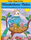 Wunderbare Natur - Ein schönes Malbuch für Erwachsene: 65 einzigartige Bilder von wilden Tieren, Haustieren, Vögeln, Fischen, Reptilien und Insekten i By Color Maze Press Cover Image