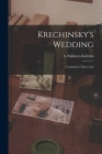Krechinsky's Wedding; Comedy in Three Acts Cover Image