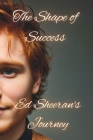 The Shape of Success: Ed Sheeran's Journey Cover Image