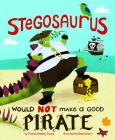 Stegosaurus Would Not Make a Good Pirate (Dinosaur Daydreams) By Steph Calvert (Illustrator), Thomas Kingsley Troupe Cover Image