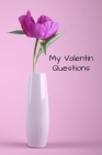 My Valentin Question: Give a good laugh to your partner but also make each other know even better, and deepen the love between you - Gift Fo By Practical Journals Publisher Cover Image