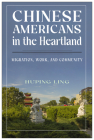 Chinese Americans in the Heartland: Migration, Work, and Community (Asian American Studies Today) By Huping Ling Cover Image