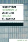 Philosophical Foundations of Quantitative Research Methodology By Chong Ho Yu Cover Image