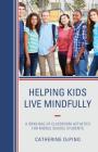 Helping Kids Live Mindfully: A Grab Bag of Classroom Activities for Middle School Students Cover Image
