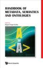 Handbook of Metadata, Semantics and Ontologies By Miguel-Angel Sicilia (Editor) Cover Image