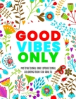 Good Vibes Only: Motivational and Inspirational Coloring Book for Adults - Motivational Coloring Book with Empowering Quotes By Lera Coloring Books Cover Image