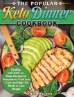 The Popular Keto Dinner Cookbook: Healthy, and Quick-to-Make Recipes for Everyone to Cook Low-Carb and High-Fat Meals to Lose Weight By Omar Wilson Cover Image