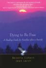 Dying to Be Free: A Healing Guide for Families after a Suicide By Beverly Cobain, Jean Larch Cover Image